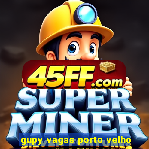 gupy vagas porto velho